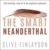 The Smart Neanderthal Lib/E: Bird Catching, Cave Art & the Cognitive Revolution