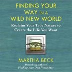 Finding Your Way in a Wild New World Lib/E: Reclaim Your True Nature to Create the Life You Want