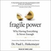 Fragile Power Lib/E: Why Having Everything Is Never Enough; Lessons from Treating the Wealthy and Famous