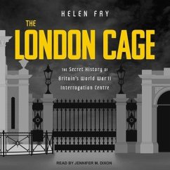 The London Cage Lib/E: The Secret History of Britain's World War II Interrogation Centre - Fry, Helen