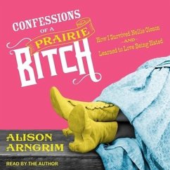 Confessions of a Prairie Bitch Lib/E: How I Survived Nellie Oleson and Learned to Love Being Hated - Arngrim, Alison