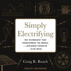Simply Electrifying Lib/E: The Technology That Transformed the World, from Benjamin Franklin to Elon Musk