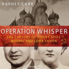 Operation Whisper: The Capture of Soviet Spies Morris and Lona Cohen - Carr, Barnes