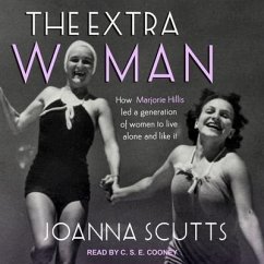 The Extra Woman Lib/E: How Marjorie Hillis Led a Generation of Women to Live Alone and Like It - Scutts, Joanna