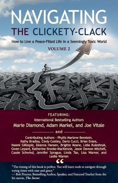 Navigating the Clickety-Clack: How to Live a Peace-Filled Life in a Seemingly Toxic World, Volume 2 - Diamond, Marie; Markel, Adam; Vitale, Joe
