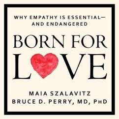 Born for Love Lib/E: Why Empathy Is Essential--And Endangered - Szalavitz, Maia; Perry, Bruce D.