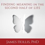 Finding Meaning in the Second Half of Life Lib/E: How to Finally, Really Grow Up