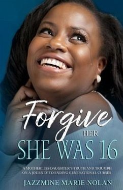 Forgive Her; She Was 16 - Nolan, Jazzmine Marie