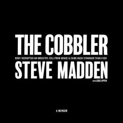 The Cobbler: How I Disrupted an Industry, Fell from Grace, and Came Back Stronger Than Ever - Madden, Steve