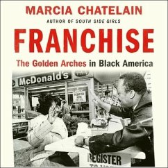 Franchise: The Golden Arches in Black America - Chatelain, Marcia