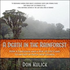 A Death in the Rainforest: How a Language and a Way of Life Came to an End in Papua New Guinea - Kulick, Don
