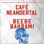 Cafe Neandertal Lib/E: Excavating Our Past in One of Europe's Most Ancient Places
