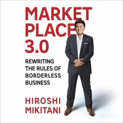 Marketplace 3.0: Rewriting the Rules for Borderless Business - Mikitani, Hiroshi