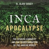 Inca Apocalypse Lib/E: The Spanish Conquest and the Transformation of the Andean World