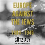 Europe Against the Jews Lib/E: 1880-1945
