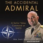 The Accidental Admiral Lib/E: A Sailor Takes Command at NATO