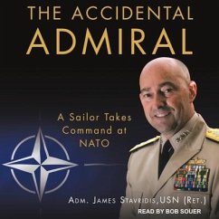 The Accidental Admiral Lib/E: A Sailor Takes Command at NATO - Stavridis, James; Usn