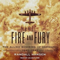 Fire and Fury Lib/E: The Allied Bombing of Germany, 1942-1945 - Hansen, Randall