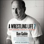 A Wrestling Life 2 Lib/E: More Inspiring Stories of Dan Gable