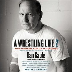 A Wrestling Life 2 Lib/E: More Inspiring Stories of Dan Gable - Gable, Dan