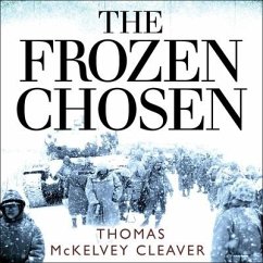 The Frozen Chosen Lib/E: The 1st Marine Division and the Battle of the Chosin Reservoir - Cleaver, Thomas McKelvey