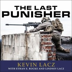 The Last Punisher: A Seal Team Three Sniper's True Account of the Battle of Ramadi - Lacz, Kevin; Lacz, Lindsey; Rocke, Ethan E.