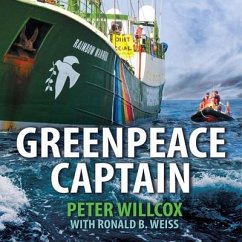 Greenpeace Captain: My Adventures in Protecting the Future of Our Planet - Willcox, Peter; Weiss, Ronald