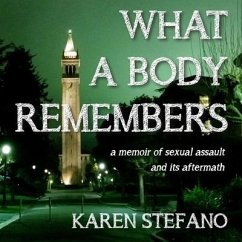 What a Body Remembers Lib/E: A Memoir of Sexual Assault and Its Aftermath - Stefano, Karen