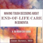 Making Tough Decisions about End-Of-Life Care in Dementia Lib/E: (A 36-Hour Day Book)