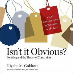 Isn't It Obvious: Retailing and the Theory of Constraints - Goldratt, Eliyahu M.