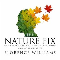 The Nature Fix: Why Nature Makes Us Happier, Healthier, and More Creative - Williams, Florence