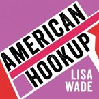 American Hookup Lib/E: The New Culture of Sex on Campus