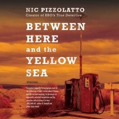 Between Here and the Yellow Sea - Pizzolatto, Nic