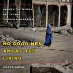 No Good Men Among the Living Lib/E: America, the Taliban, and the War Through Afghan Eyes (American Empire P