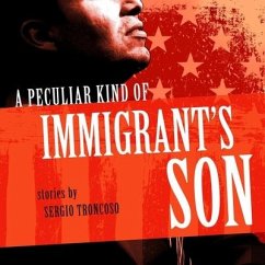 A Peculiar Kind of Immigrant's Son - Troncoso, Sergio
