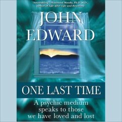 One Last Time Lib/E: A Psychic Medium Speaks to Those We Have Loved and Lost - Edward, John
