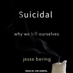 Suicidal Lib/E: Why We Kill Ourselves - Bering, Jesse