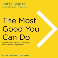 The Most Good You Can Do Lib/E: How Effective Altruism Is Changing Ideas about Living Ethically - Singer, Peter