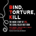Bind, Torture, Kill Lib/E: The Inside Story of Btk, the Serial Killer Next Door