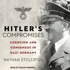 Hitler's Compromises Lib/E: Coercion and Consensus in Nazi Germany - Stoltzfus, Nathan