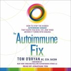 The Autoimmune Fix Lib/E: How to Stop the Hidden Autoimmune Damage That Keeps You Sick, Fat, and Tired Before It Turns Into Disease