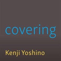 Covering: The Hidden Assault on Our Civil Rights - Yoshino, Kenji