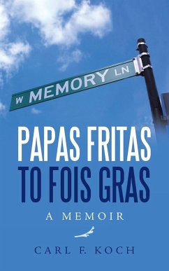 Papas Fritas to Fois Gras - Koch, Carl F.