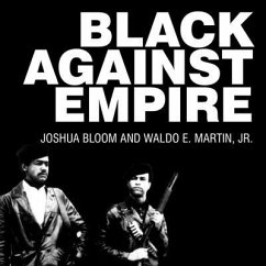 Black Against Empire: The History and Politics of the Black Panther Party - Bloom, Joshua; Martin, Waldo E.