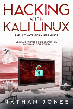 Hacking with Kali Linux THE ULTIMATE BEGINNERS GUIDE - Jones, Nathan