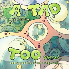 A Tad Too Small: The Tiniest Tadpole In The Pond - Dodson, Raymond Kirk