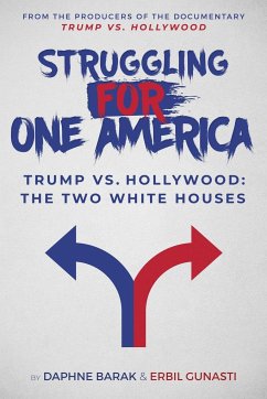 Struggling for One America: Trump vs. Hollywood: The Two White Houses - Barak, Daphne; Gunasti, Erbil