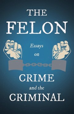 The Felon - Essays on Crime and the Criminal - Various
