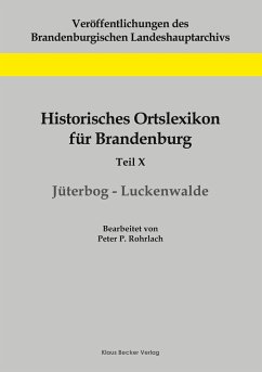 Historisches Ortslexikon für Brandenburg, Teil X, Jüterbog-Luckenwalde - Rohrlach, Peter P.