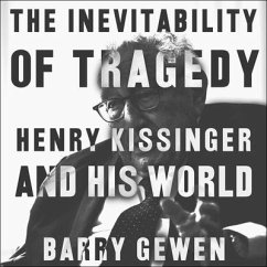 The Inevitability of Tragedy Lib/E: Henry Kissinger and His World - Gewen, Barry
